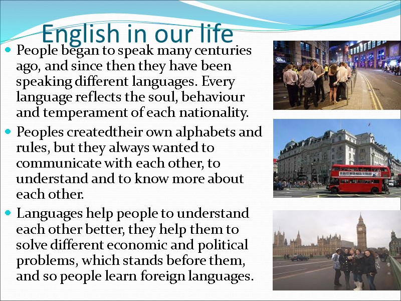 English in our life People began to speak many centuries ago, and since then